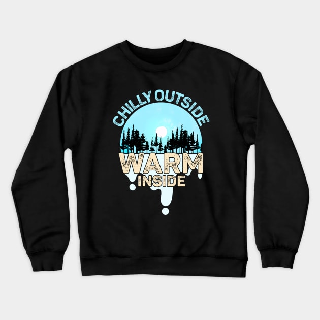 Chilly Outside Warm Inside Keep the cold out Crewneck Sweatshirt by alcoshirts